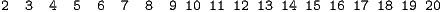 2  3  4  5  6  7  8  9 10 11 12 13 14 15 16 17 18 19 20 